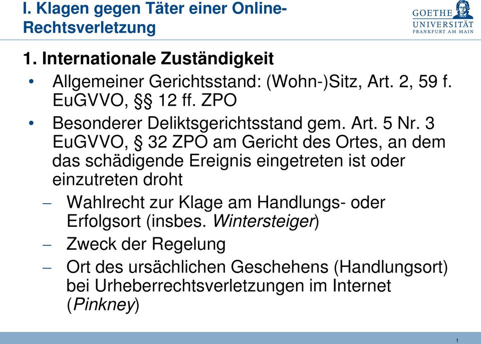 3 EuGVVO, 32 ZPO am Gericht des Ortes, an dem das schädigende Ereignis eingetreten ist oder einzutreten droht