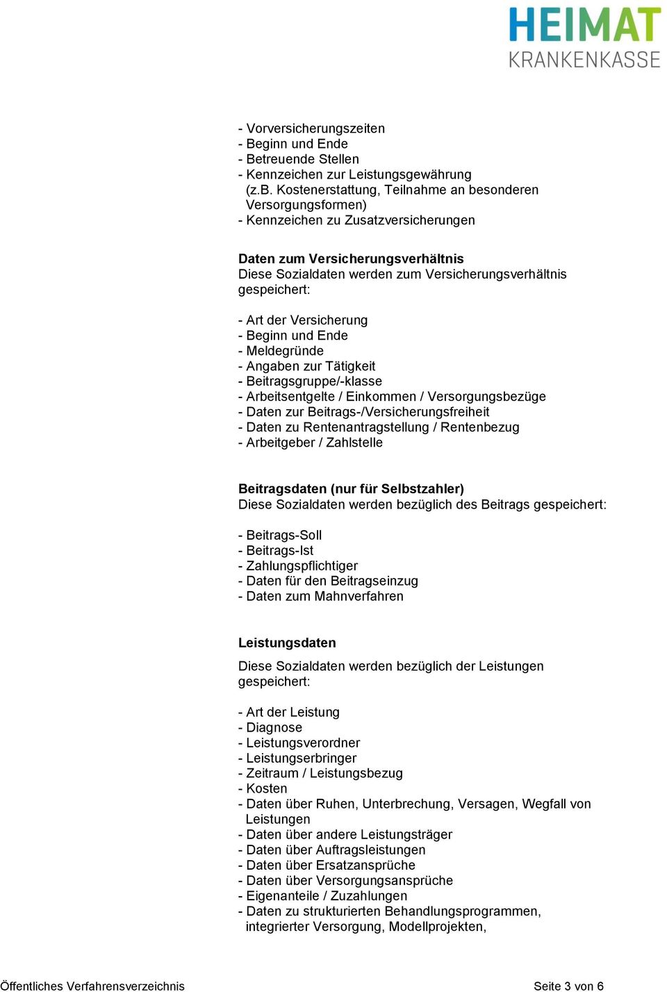 Versicherung - Beginn und Ende - Meldegründe - Angaben zur Tätigkeit - Beitragsgruppe/-klasse - Arbeitsentgelte / Einkommen / Versorgungsbezüge - Daten zur Beitrags-/Versicherungsfreiheit - Daten zu