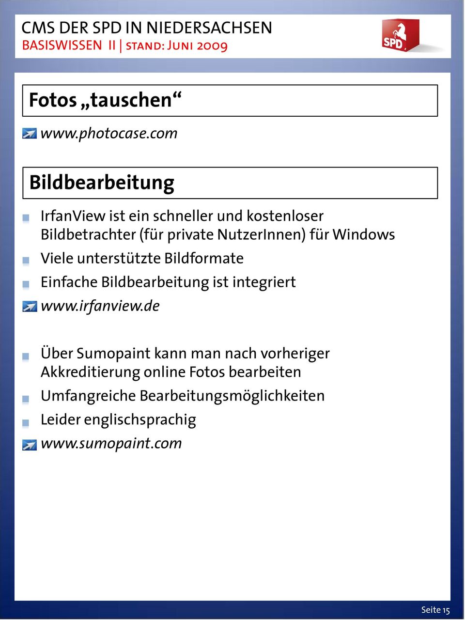 NutzerInnen) für Windows Viele unterstützte Bildformate Einfache Bildbearbeitung ist integriert www.