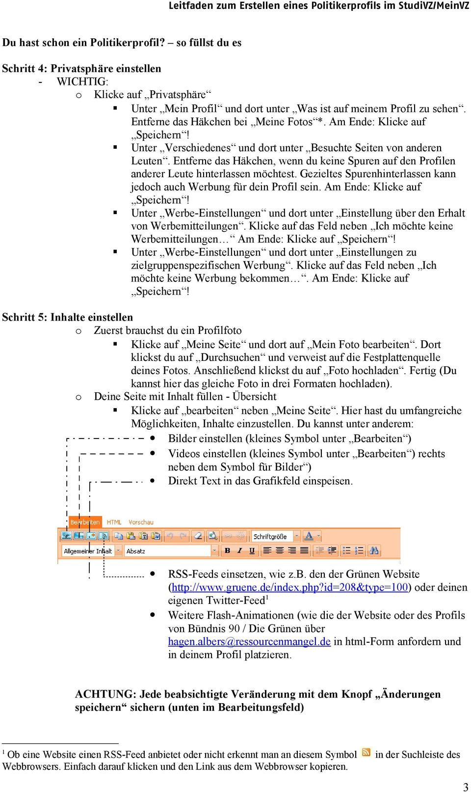 Am Ende: Klicke auf Speichern! Unter Verschiedenes und drt unter Besuchte Seiten vn anderen Leuten. Entferne das Häkchen, wenn du keine Spuren auf den Prfilen anderer Leute hinterlassen möchtest.