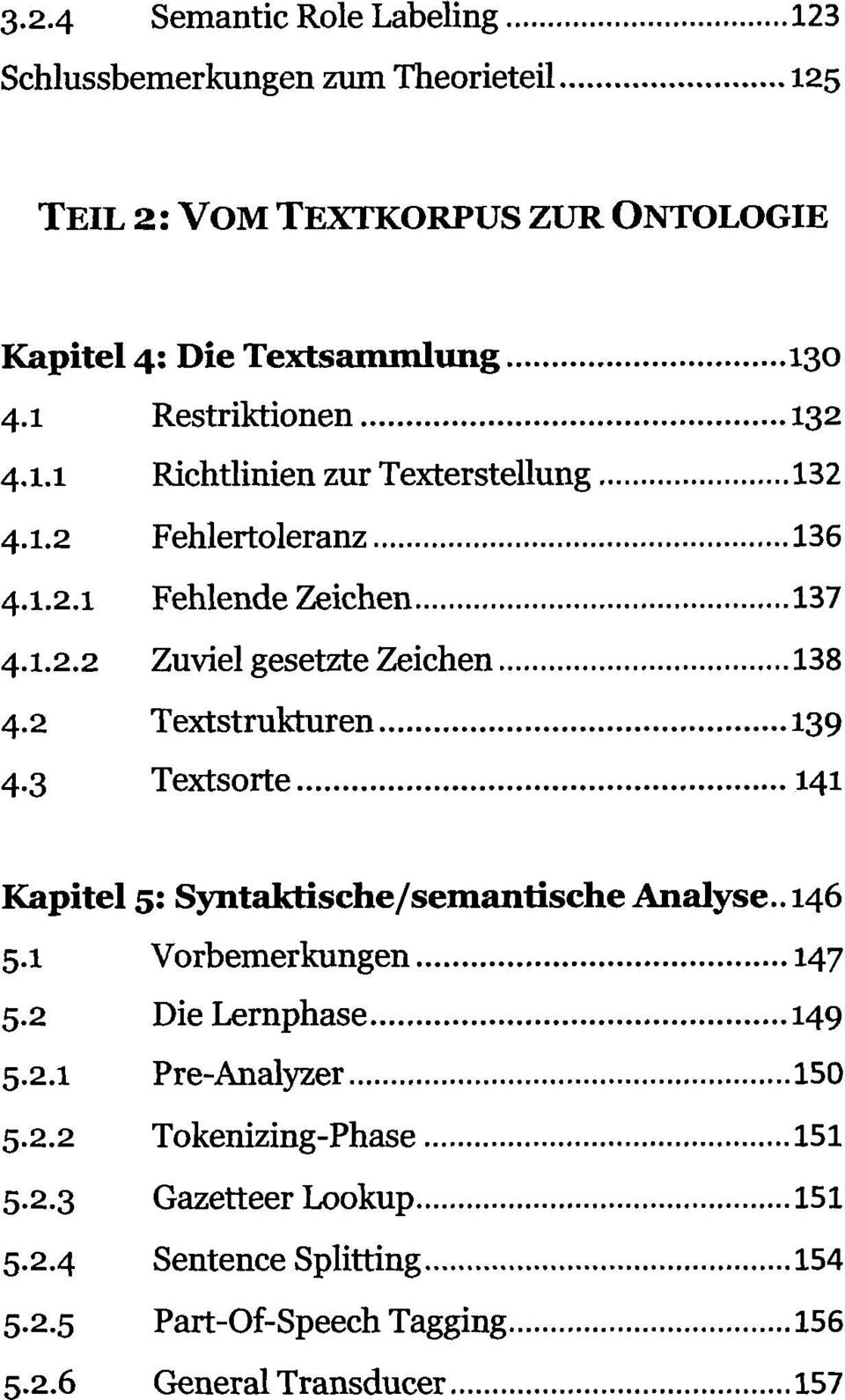2 Textstrukturen 139 4.3 Textsorte 141 Kapitel 5: Syntaktische/semantische Analyse.. 146 5.1 Vorbemerkungen 147 5.2 Die Lernphase 149 5.2.1 Pre-Analyzer 150 5.