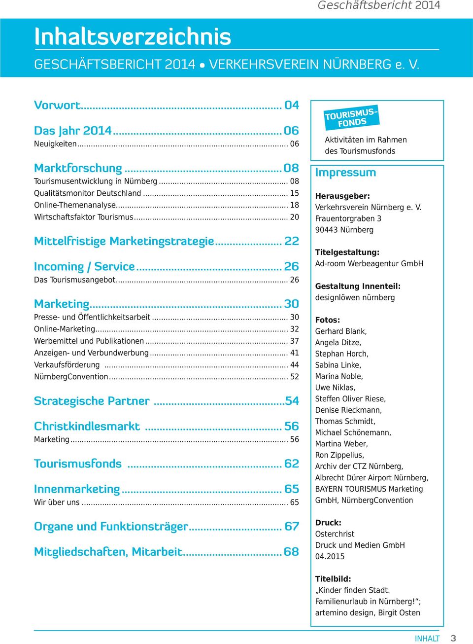 .. 26 Das Tourismusangebot... 26... 30 Presse- und Öffentlichkeitsarbeit... 30 Online-... 32 Werbemittel und Publikationen... 37 Anzeigen- und Verbundwerbung... 41 Verkaufsförderung.