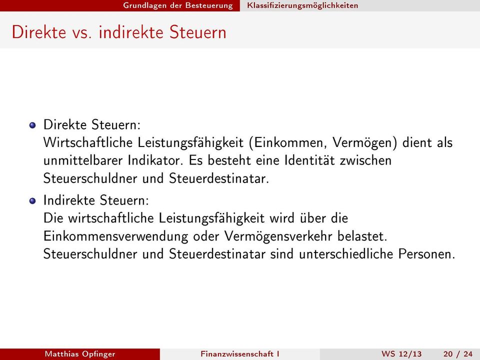 dient als unmittelbarer Indikator. Es besteht eine Identität zwischen Steuerschuldner und Steuerdestinatar.