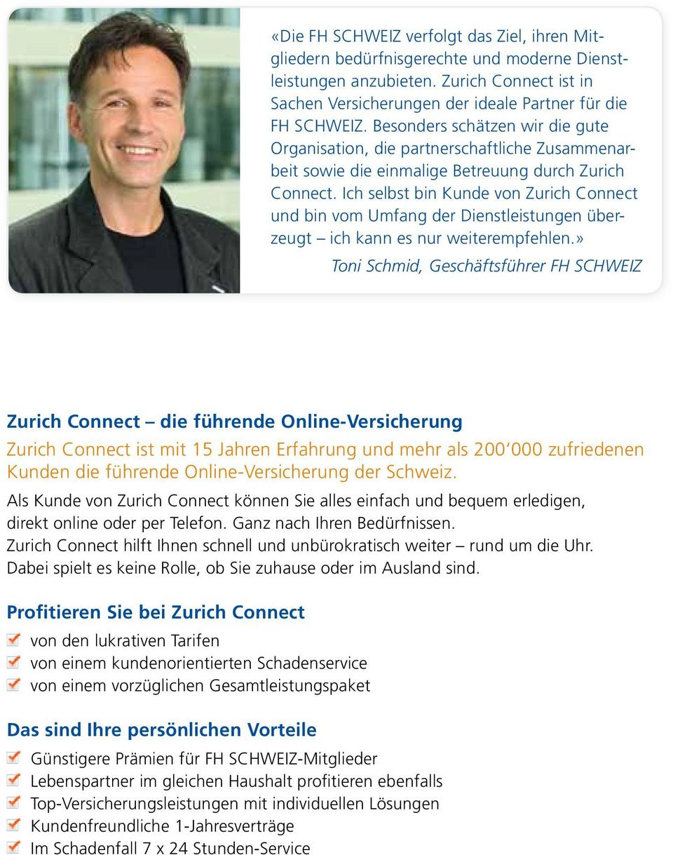 Ich selbst bin Kunde von Zurich Connect und bin vom Umfang der Dienstleistungen überzeugt ich kann es nur weiterempfehlen.