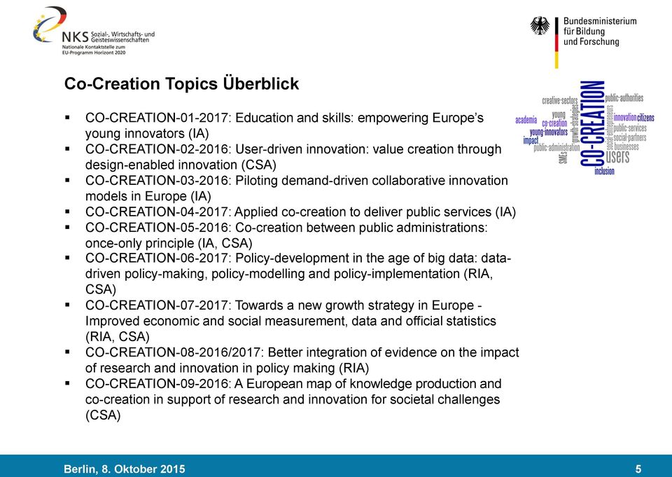 CO-CREATION-05-2016: Co-creation between public administrations: once-only principle (IA, CSA) CO-CREATION-06-2017: Policy-development in the age of big data: datadriven policy-making,