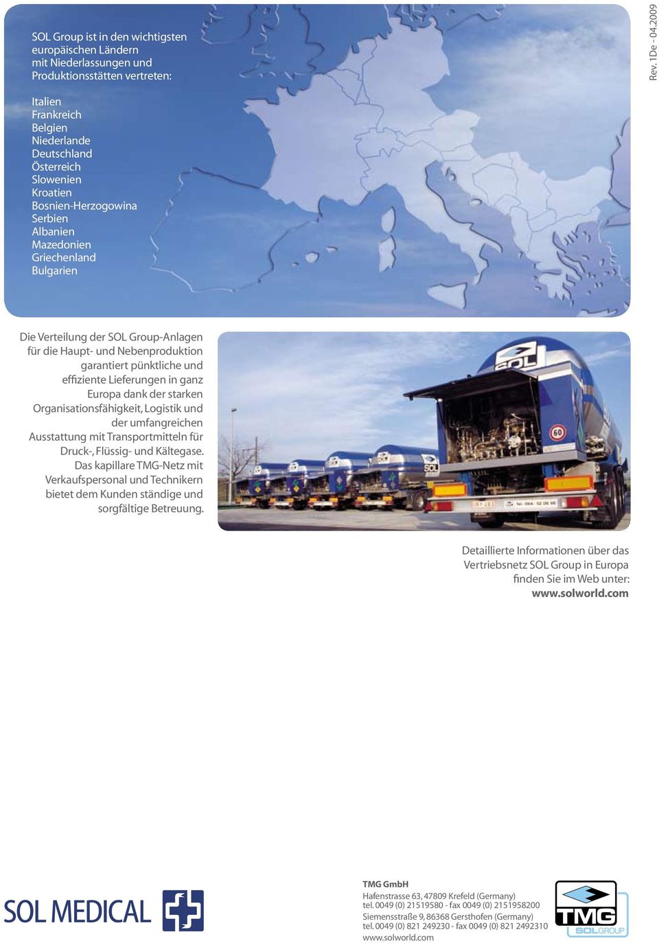 die Haupt- und Nebenproduktion garantiert pünktliche und effiziente Lieferungen in ganz Europa dank der starken Organisationsfähigkeit, Logistik und der umfangreichen Ausstattung mit Transportmitteln