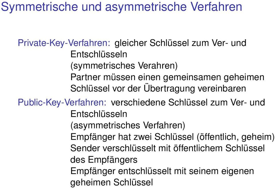 Public-Key-Verfahren: verschiedene Schlüssel zum Ver- und Entschlüsseln (asymmetrisches Verfahren) Empfänger hat zwei