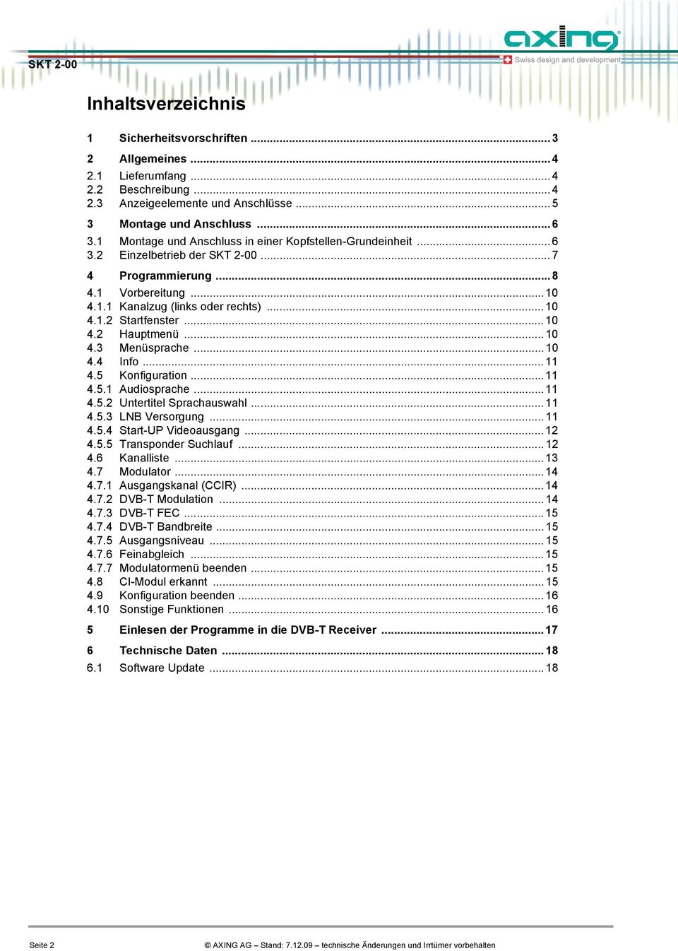 .. 10 4.3 Menüsprache... 10 4.4 Info... 11 4.5 Konfiguration...11 4.5.1 Audiosprache...11 4.5.2 Untertitel Sprachauswahl... 11 4.5.3 LNB Versorgung... 11 4.5.4 Start-UP Videoausgang... 12 4.5.5 Transponder Suchlauf.