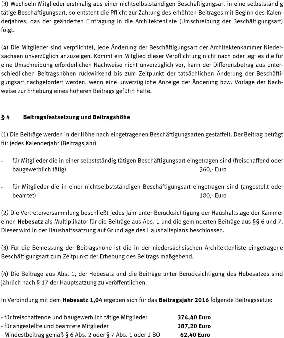 (4) Die Mitglieder sind verpflichtet, jede Änderung der Beschäftigungsart der Architektenkammer Niedersachsen unverzüglich anzuzeigen.
