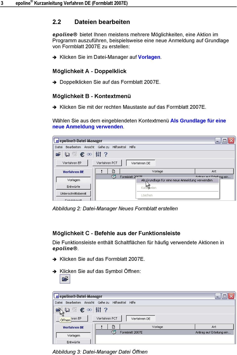 Klicken Sie im Datei-Manager auf Vorlagen. Möglichkeit A - Doppelklick Doppelklicken Sie auf das Formblatt 2007E.