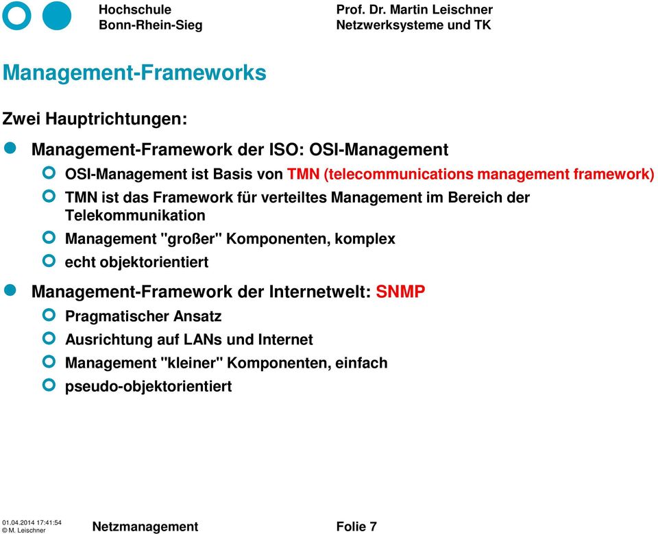Management "großer" Komponenten, komplex echt objektorientiert Management-Framework der Internetwelt: SNMP Pragmatischer