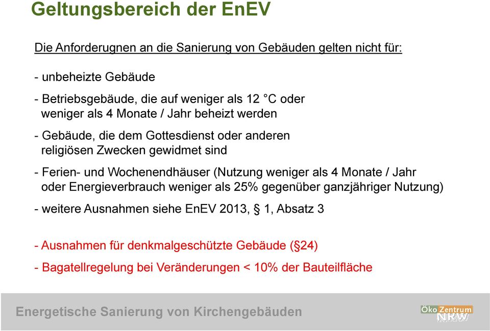 - Ferien- und Wochenendhäuser (Nutzung weniger als 4 Monate / Jahr oder Energieverbrauch weniger als 25% gegenüber g ganzjähriger g Nutzung) -