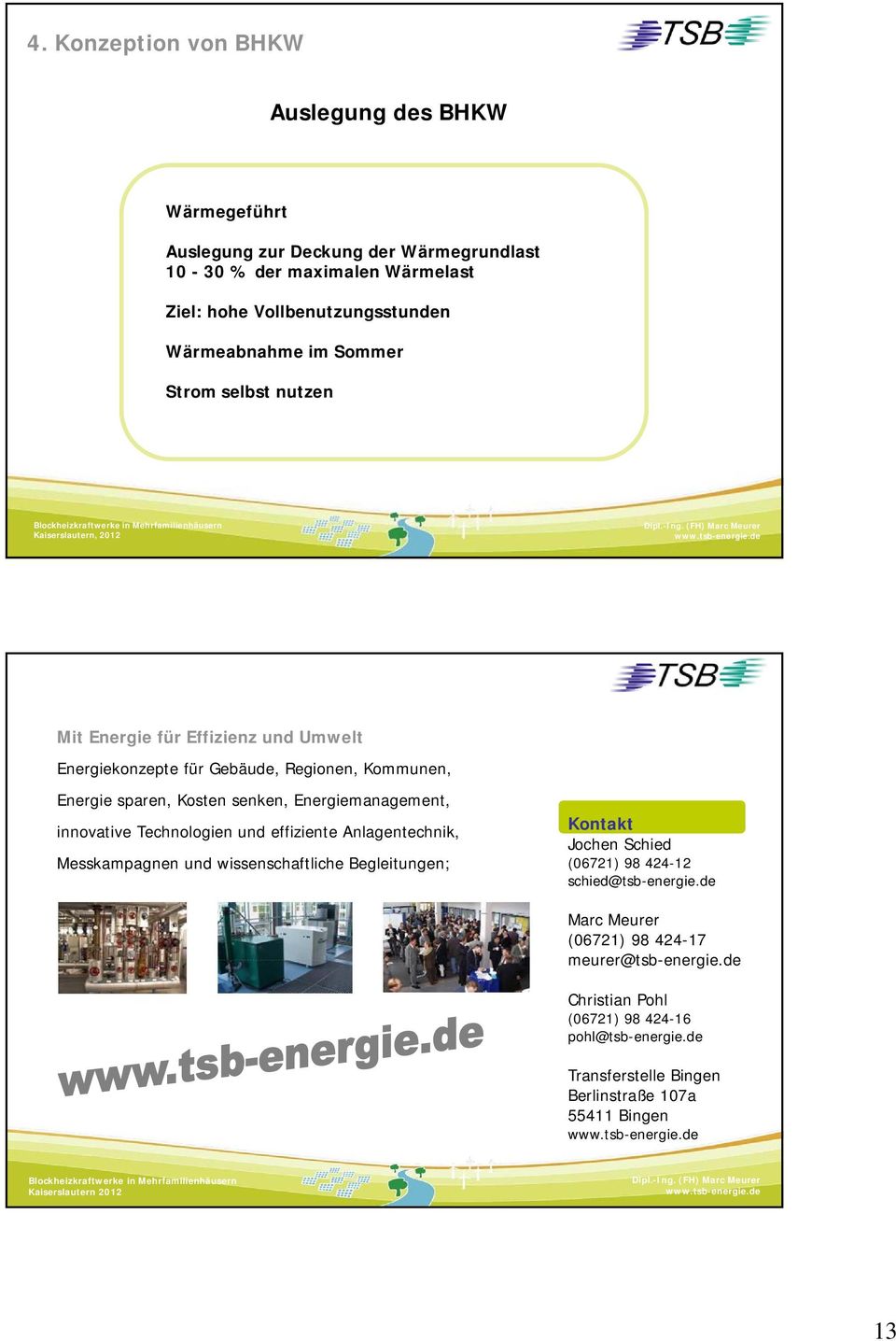 Energiemanagement, innovative Technologien und effiziente Anlagentechnik, Messkampagnen und wissenschaftliche Begleitungen; Kontakt Jochen Schied (06721) 98 424-12
