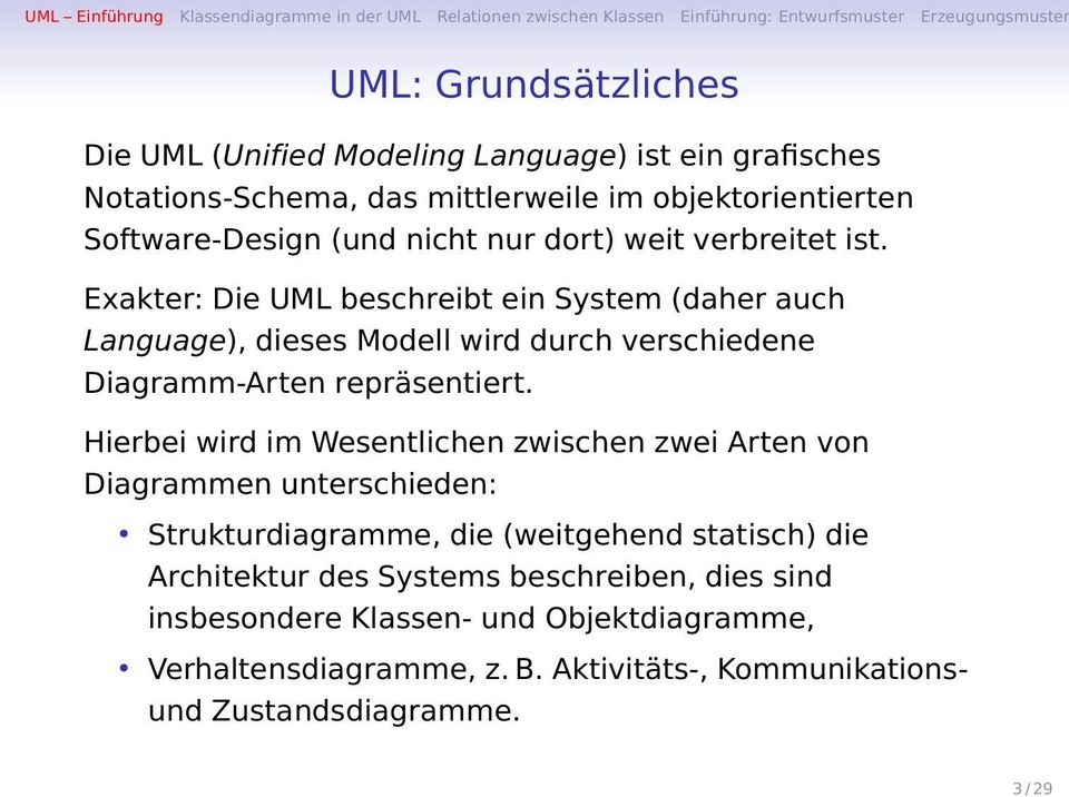 Exakter: Die UML beschreibt ein System (daher auch Language), dieses Modell wird durch verschiedene Diagramm-Arten repräsentiert.