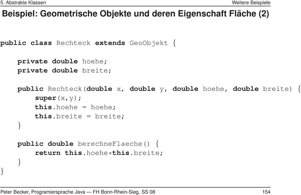 double y, double hoehe, double breite) { super(x,y); this.hoehe = hoehe; this.