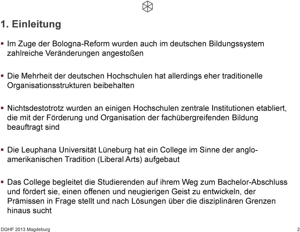 beauftragt sind Die Leuphana Universität Lüneburg hat ein College im Sinne der angloamerikanischen Tradition (Liberal Arts) aufgebaut Das College begleitet die Studierenden auf ihrem Weg zum