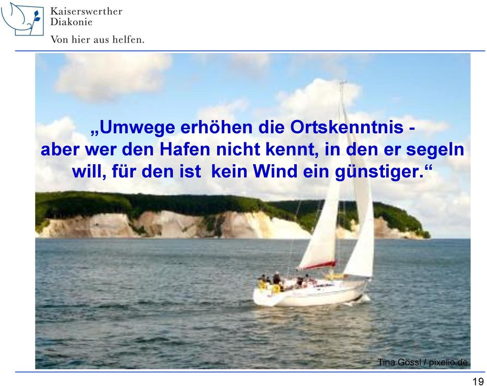 den er segeln will, für den ist kein