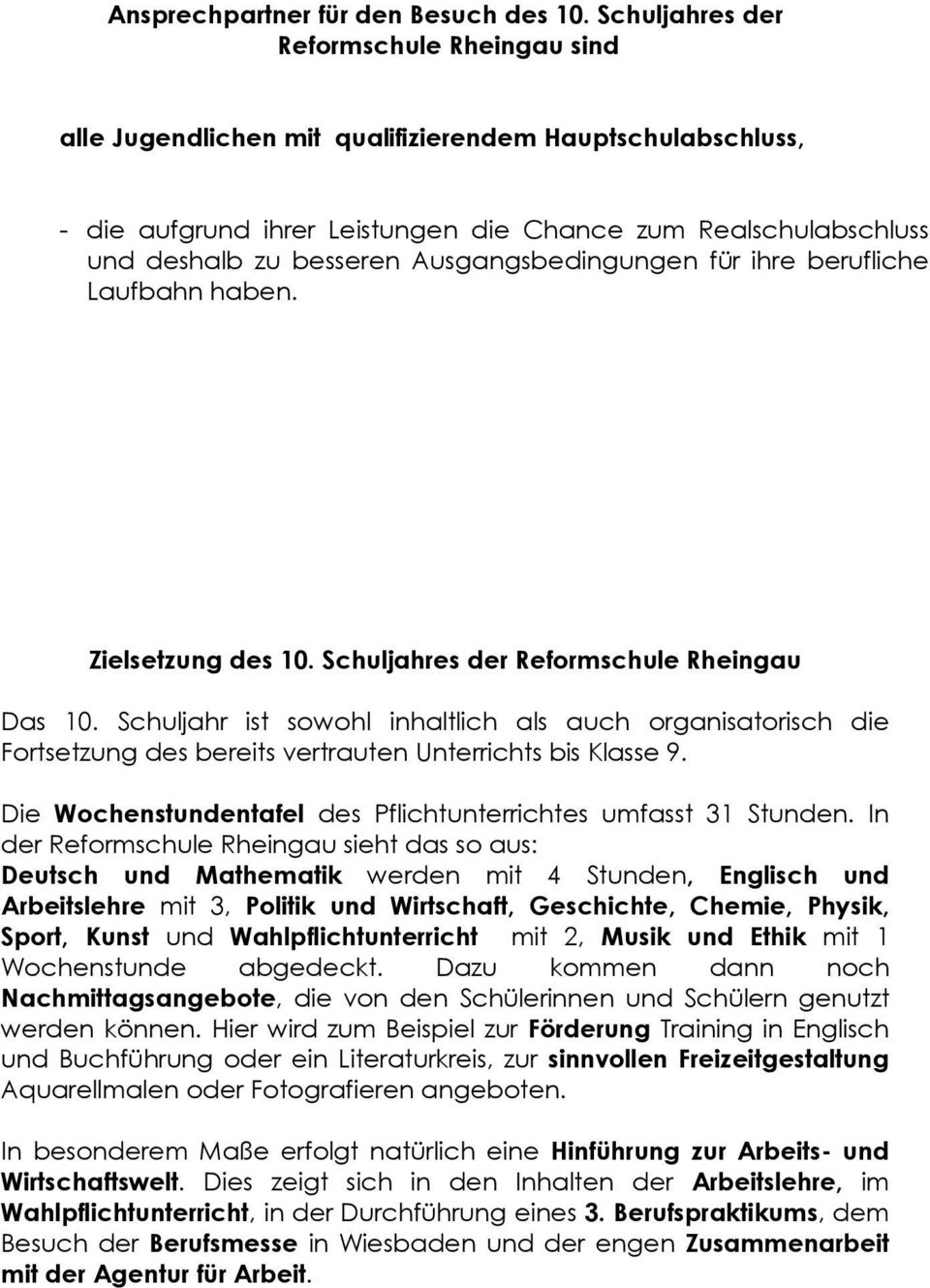 Ausgangsbedingungen für ihre berufliche Laufbahn haben. Zielsetzung des 10. Schuljahres der Reformschule Rheingau Das 10.
