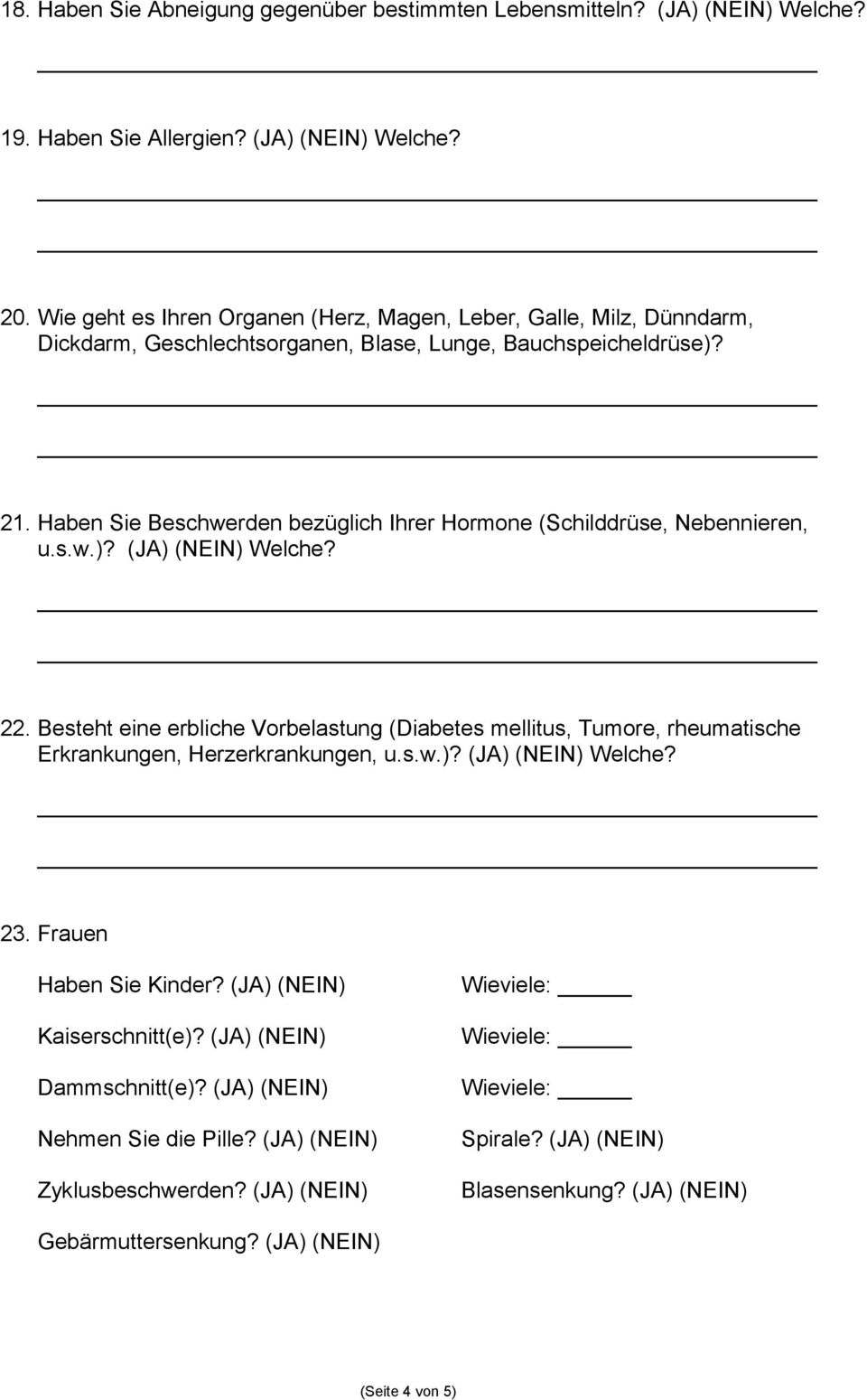 Haben Sie Beschwerden bezüglich Ihrer Hormone (Schilddrüse, Nebennieren, u.s.w.)? (JA) (NEIN) Welche? 22.