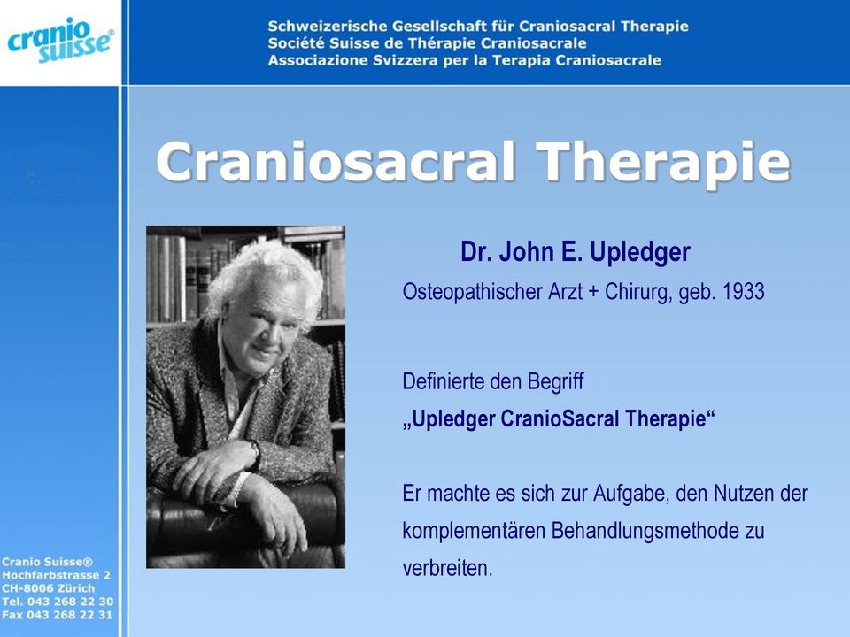 1933 Definierte den Begriff Upledger CranioSacral Therapie