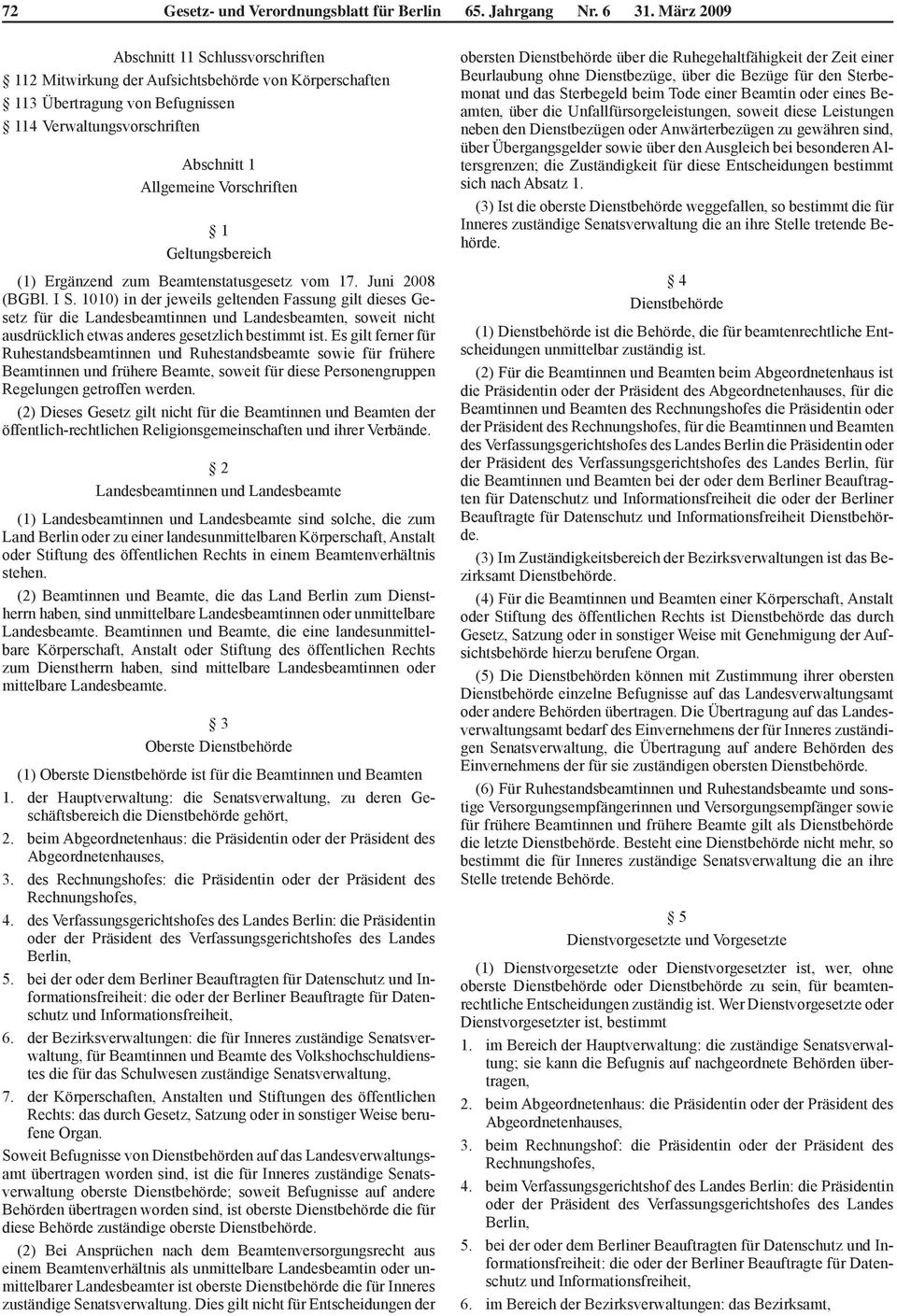 Geltungsbereich (1) Ergänzend zum Beamtenstatusgesetz vom 17. Juni 2008 (BGBl. I S.