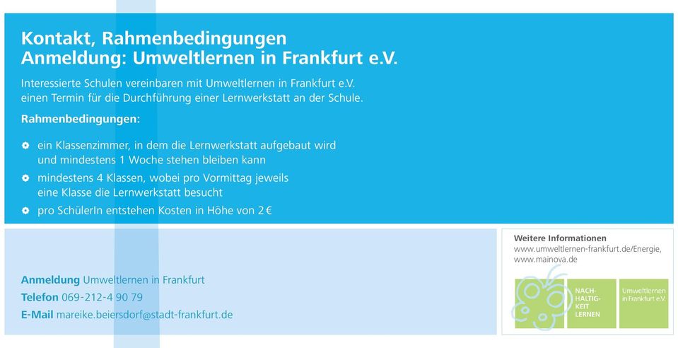 Vormittag jeweils eine Klasse die Lernwerkstatt besucht pro SchülerIn entstehen Kosten in Höhe von 2 Weitere Informationen www.umweltlernen-frankfurt.