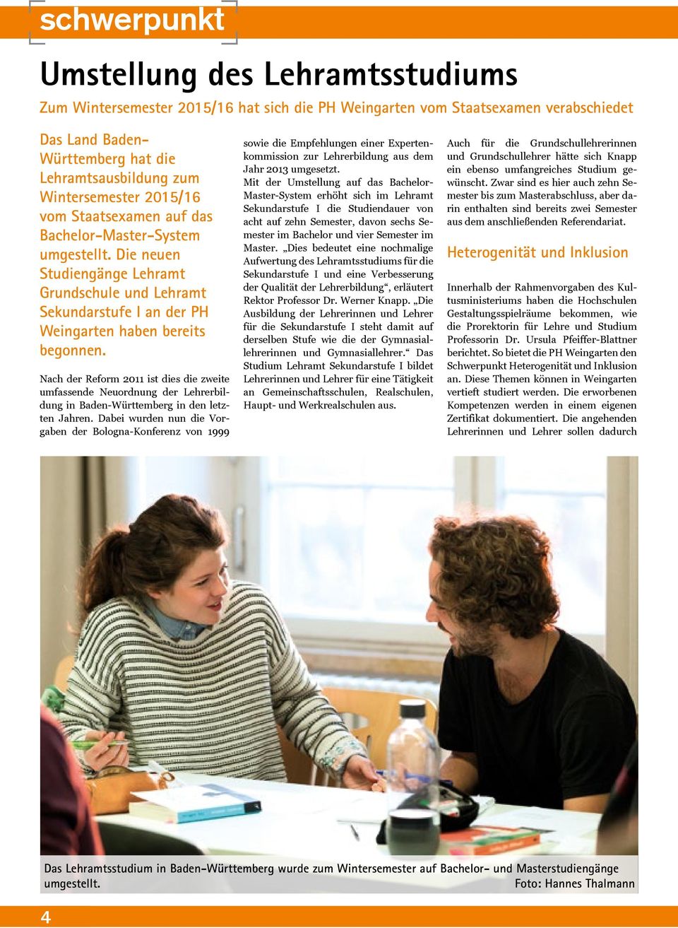 Nach der Reform 2011 ist dies die zweite umfassende Neuordnung der Lehrerbildung in Baden-Württemberg in den letzten Jahren.