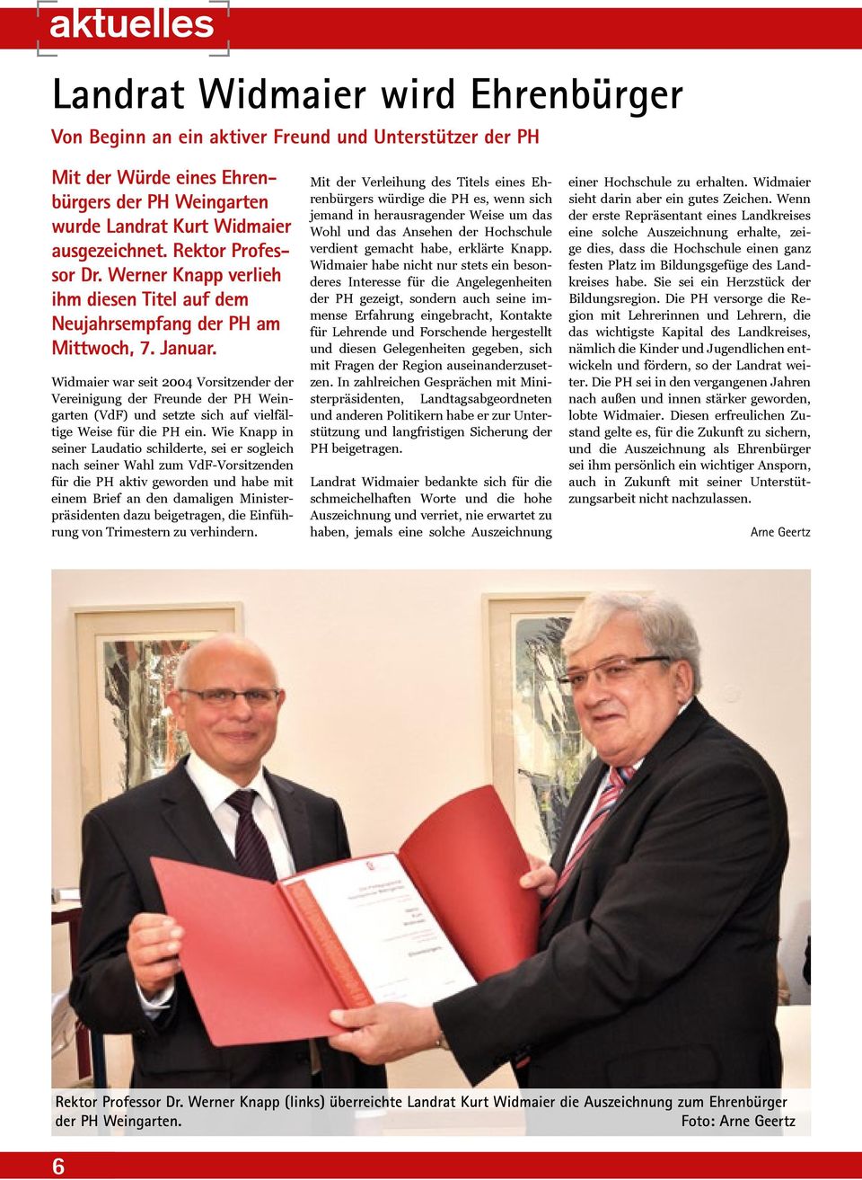 Widmaier war seit 2004 Vorsitzender der Vereinigung der Freunde der PH Weingarten (VdF) und setzte sich auf vielfältige Weise für die PH ein.