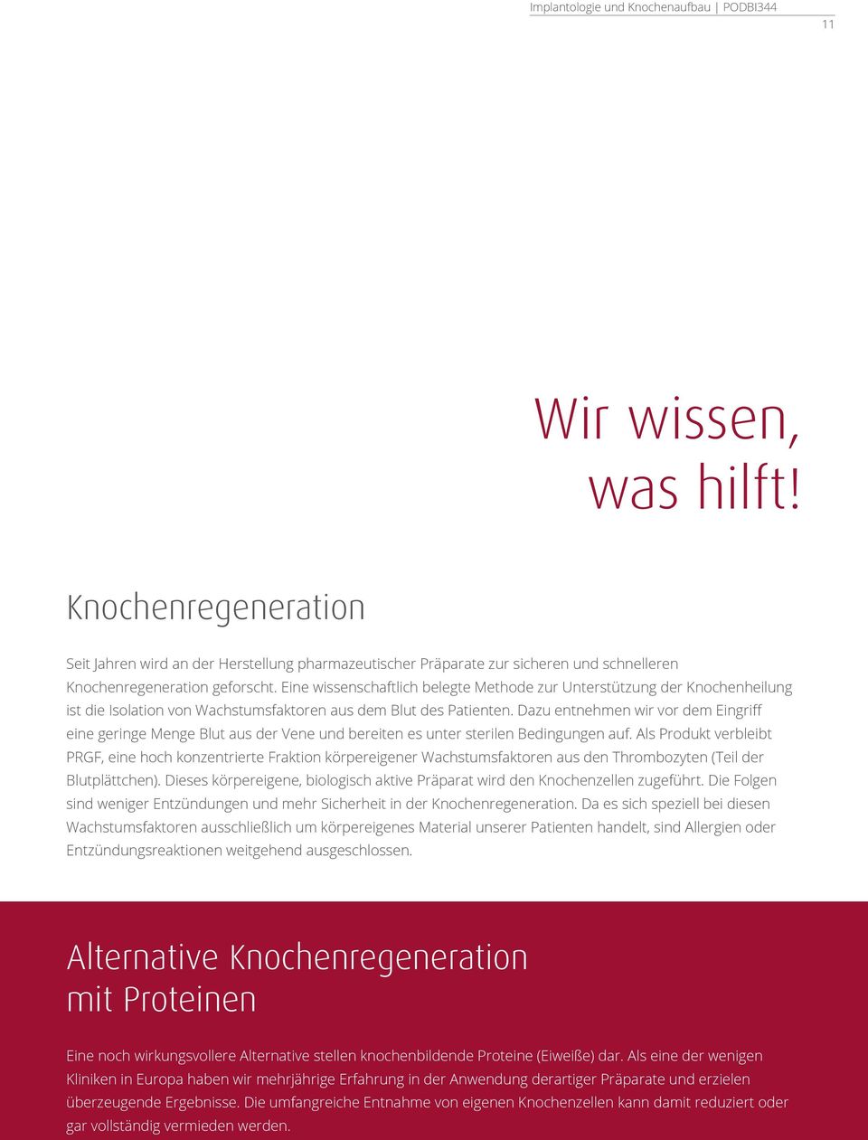 Eine wissenschaftlich belegte Methode zur Unterstützung der Knochenheilung ist die Isolation von Wachstumsfaktoren aus dem Blut des Patienten.