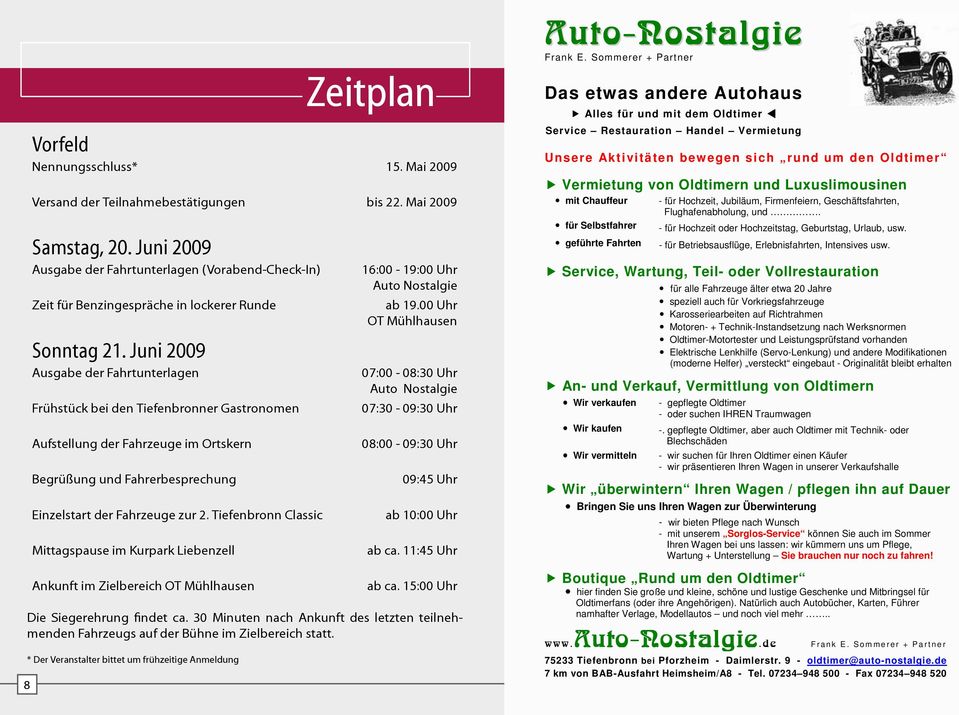 Juni 2009 Ausgabe der Fahrtunterlagen Frühstück bei den Tiefenbronner Gastronomen Aufstellung der Fahrzeuge im Ortskern Begrüßung und Fahrerbesprechung Einzelstart der Fahrzeuge zur 2.