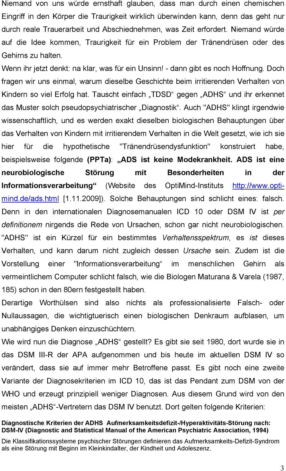 - dann gibt es noch Hoffnung. Doch fragen wir uns einmal, warum dieselbe Geschichte beim irritierenden Verhalten von Kindern so viel Erfolg hat.