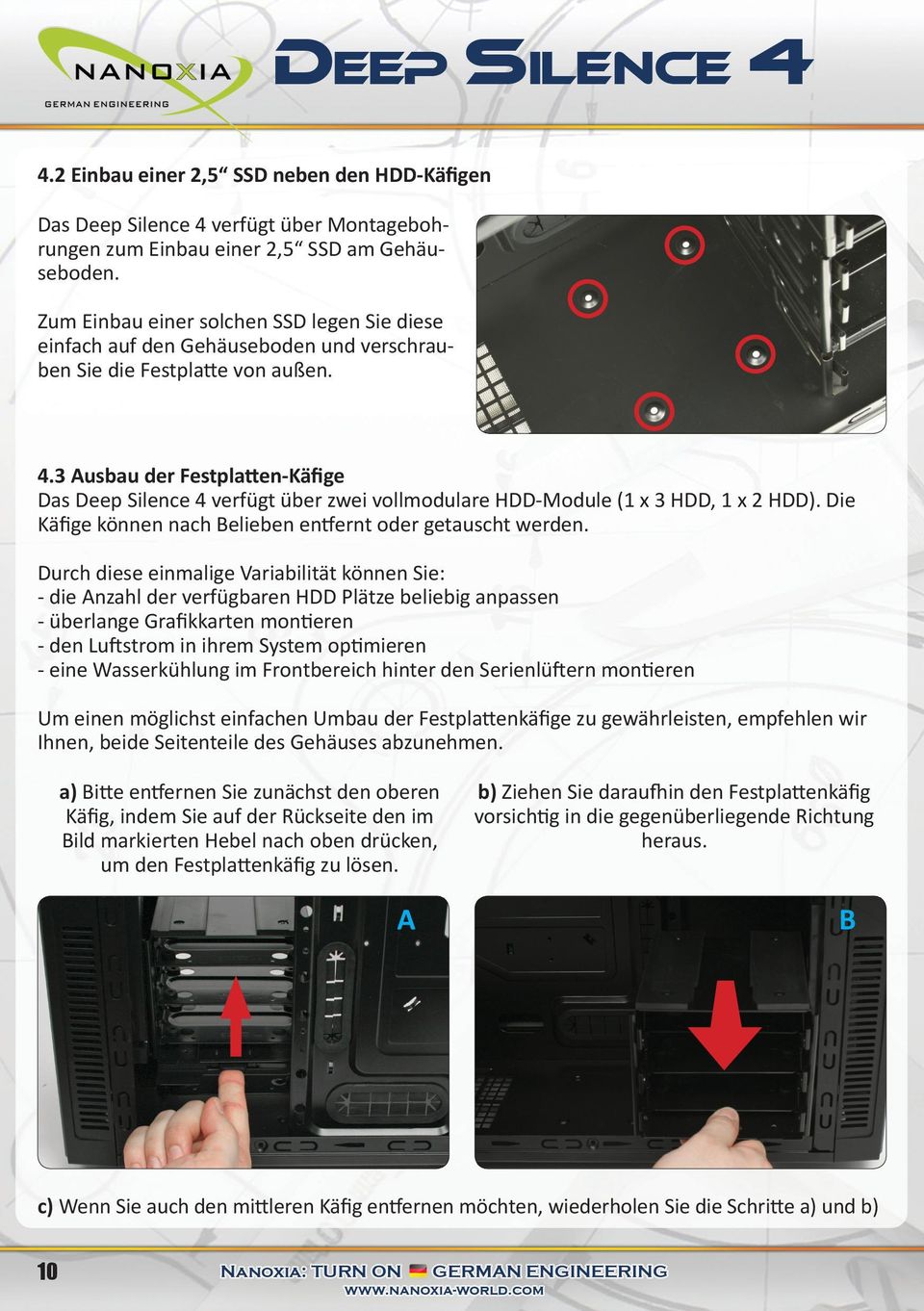 3 Ausbau der Festplatten-Käfige Das Deep Silence 4 verfügt über zwei vollmodulare HDD-Module (1 x 3 HDD, 1 x 2 HDD). Die Käfige können nach Belieben entfernt oder getauscht werden.