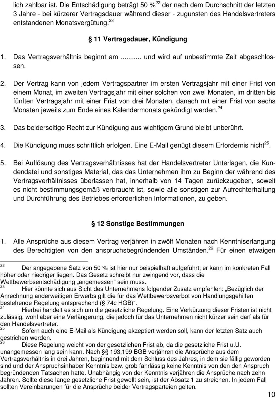 23 11 Vertragsdauer, Kündigung 1. Das Vertragsverhältnis beginnt am... und wird auf unbestimmte Zeit abgeschlossen. 2.