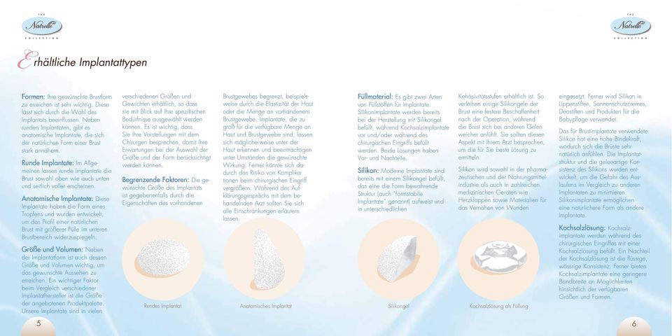 Runde Implantate: Im Allgemeinen lassen runde Implantate die Brust sowohl oben wie auch unten und seitlich voller erscheinen.