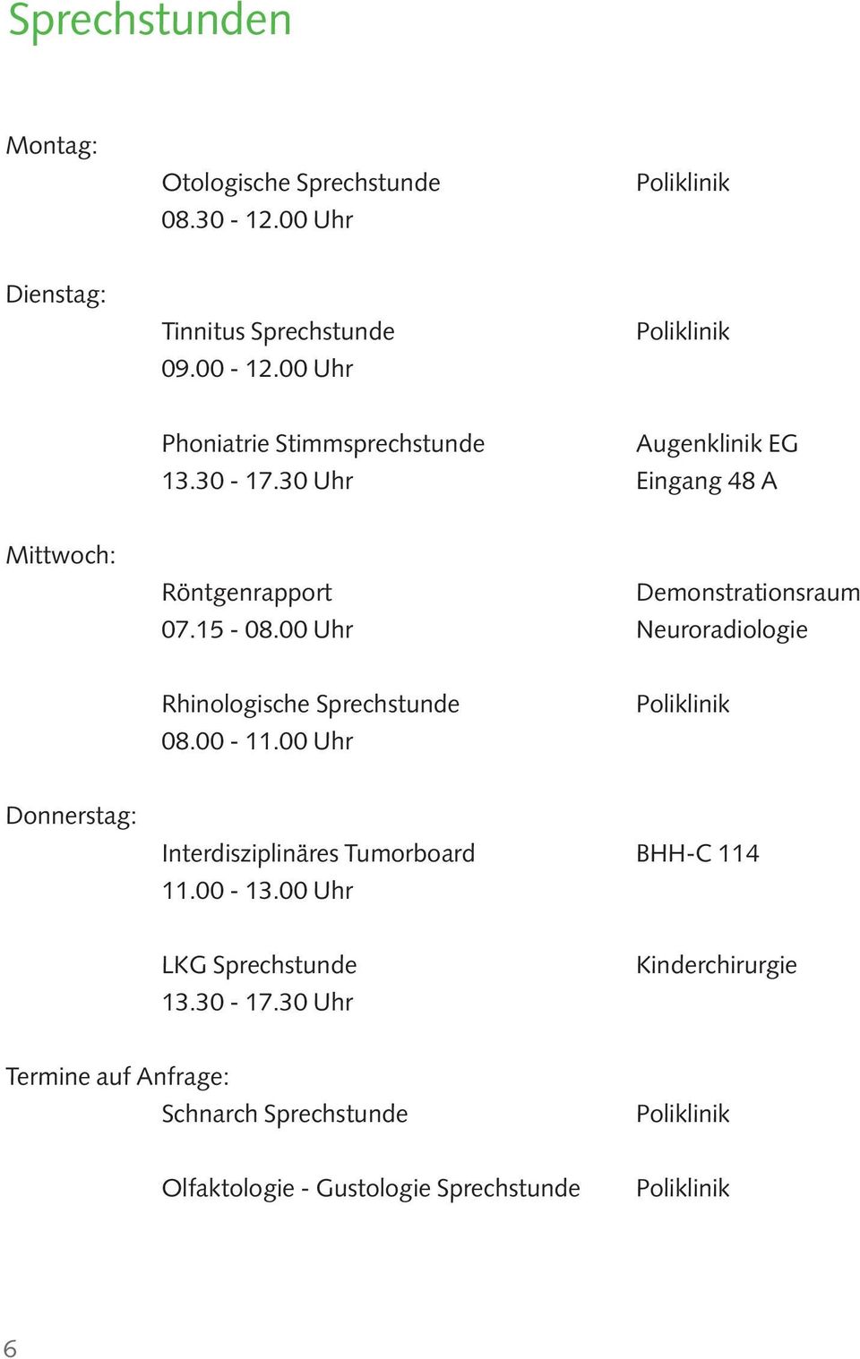 30 Uhr Eingang 48 A Mittwoch: Röntgenrapport Demonstrationsraum 07.15-08.00 Uhr Neuroradiologie Rhinologische Sprechstunde 08.