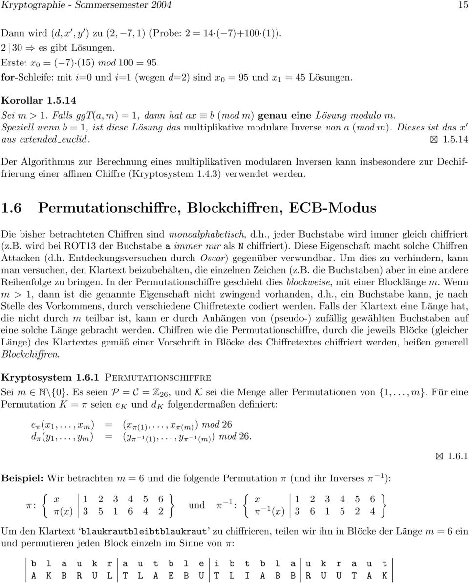 Speziell wenn b = 1, ist diese Lösung das multiplikative modulare Inverse von a (mod m). Dieses ist das x aus extended euclid. 1.5.