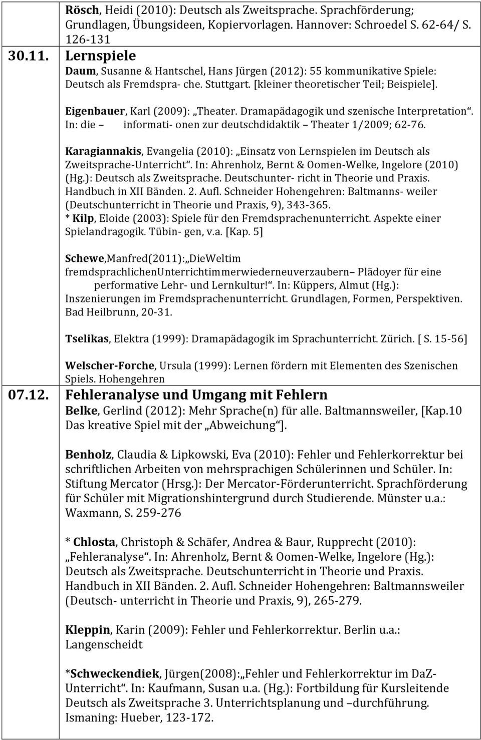 Dramapädagogik und szenische Interpretation. In: die informati- onen zur deutschdidaktik Theater 1/2009; 62-76.