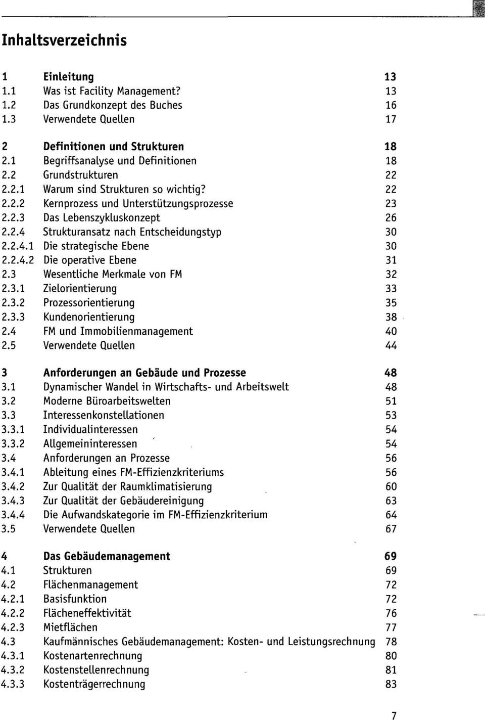 Kernprozess und Unterstützungsprozesse Das Lebenszykluskonzept Strukturansatz nach Entscheidungstyp Die strategische Ebene Die operative Ebene Wesentliche Merkmale von FM Zielorientierung