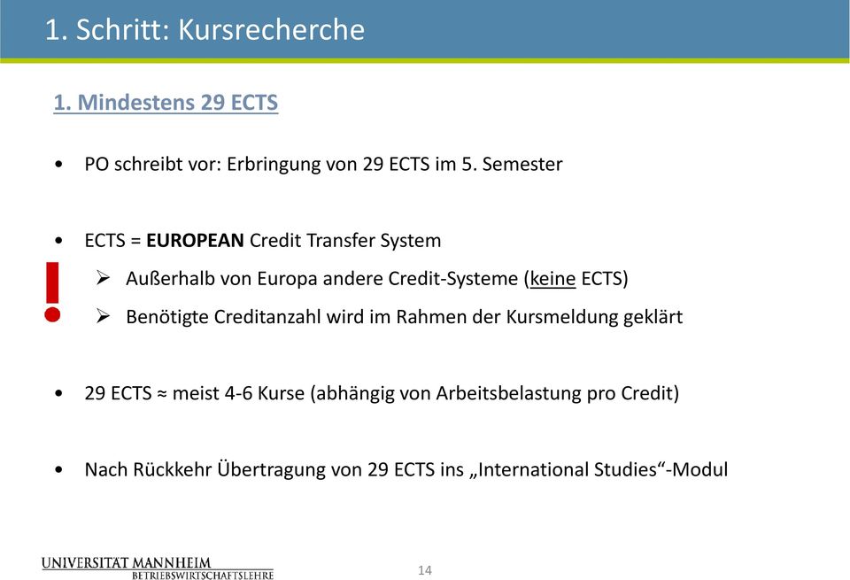 ECTS) Benötigte Creditanzahl wird im Rahmen der Kursmeldung geklärt 29 ECTS meist 4-6 Kurse