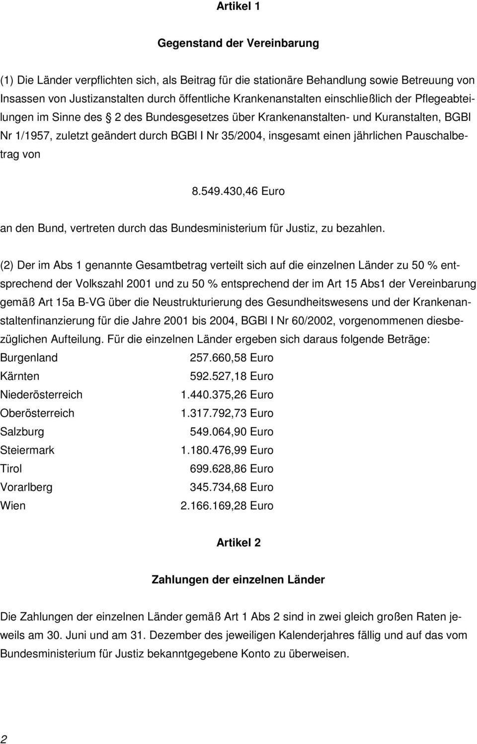 Pauschalbetrag von 8.549.430,46 Euro an den Bund, vertreten durch das Bundesministerium für Justiz, zu bezahlen.