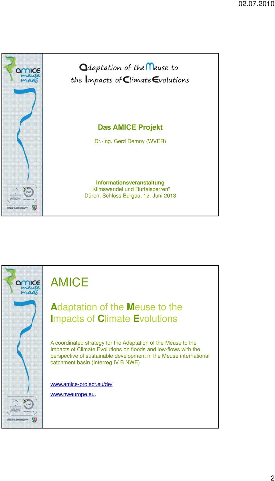 Juni 2013 AMICE Adaptation of the Meuse to the Impacts of Climate Evolutions A coordinated strategy for the Adaptation