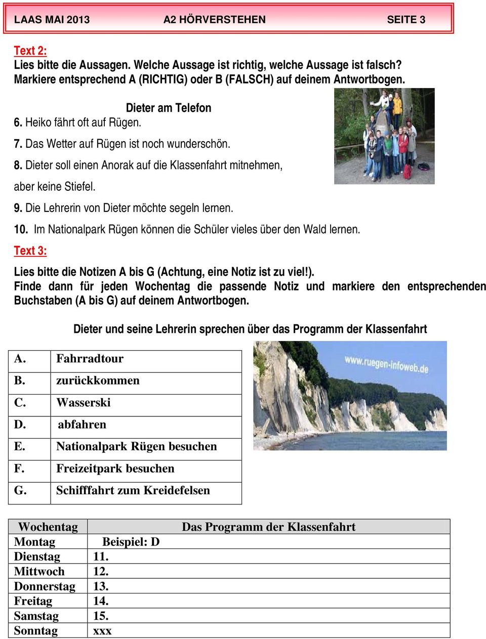 Die Lehrerin von Dieter möchte segeln lernen. 10. Im Nationalpark Rügen können die Schüler vieles über den Wald lernen. Text 3: Lies bitte die Notizen A bis G (Achtung, eine Notiz ist zu viel!).