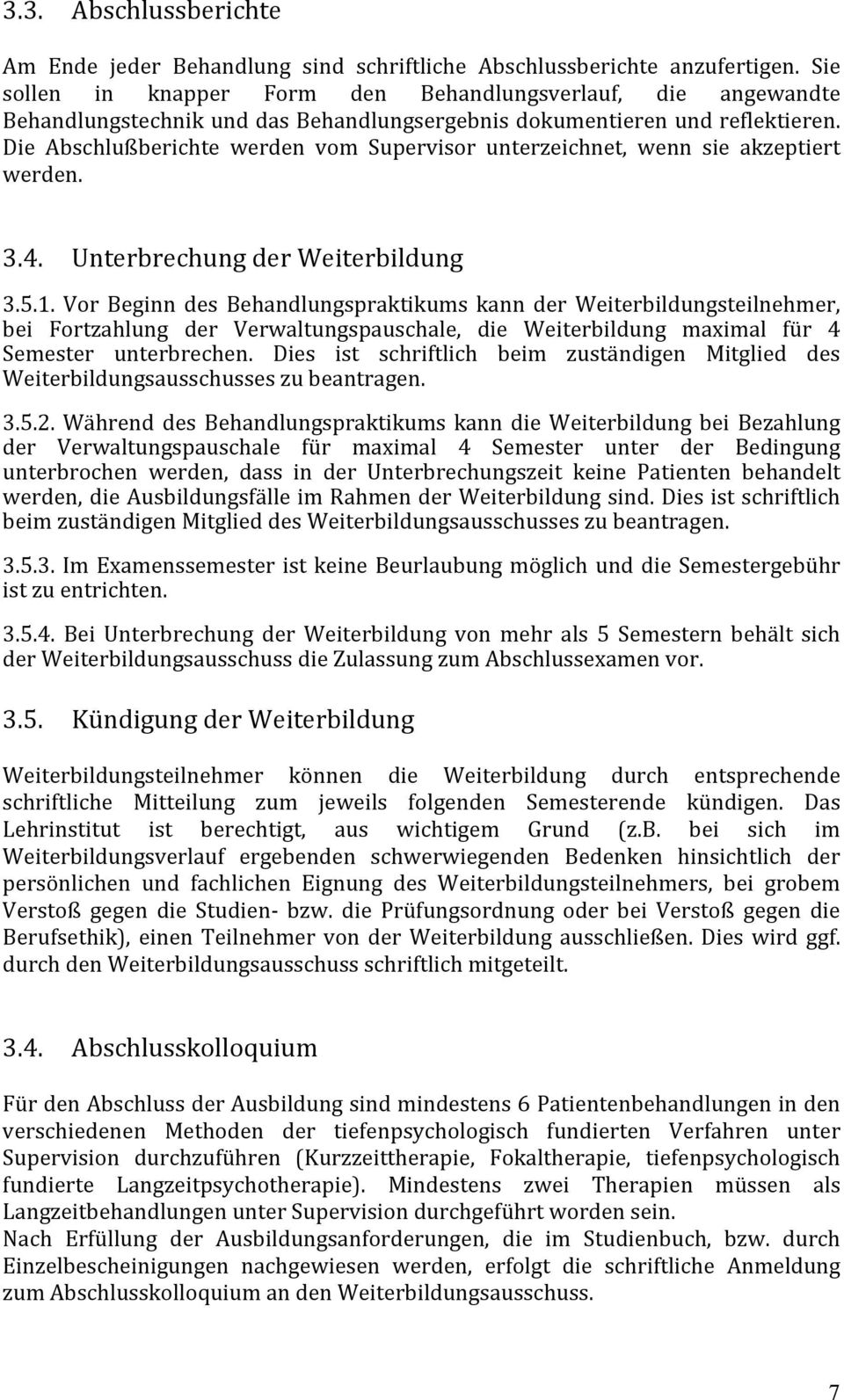 Die Abschlußberichte werden vom Supervisor unterzeichnet, wenn sie akzeptiert werden. 3.4. Unterbrechung der Weiterbildung 3.5.1.