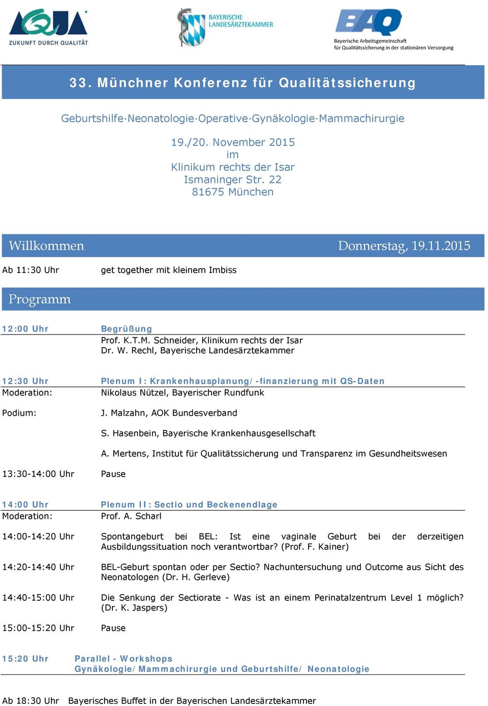 Malzahn, AOK Bundesverband 13:30-14:00 Uhr Pause S. Hasenbein, Bayerische Krankenhausgesellschaft A.