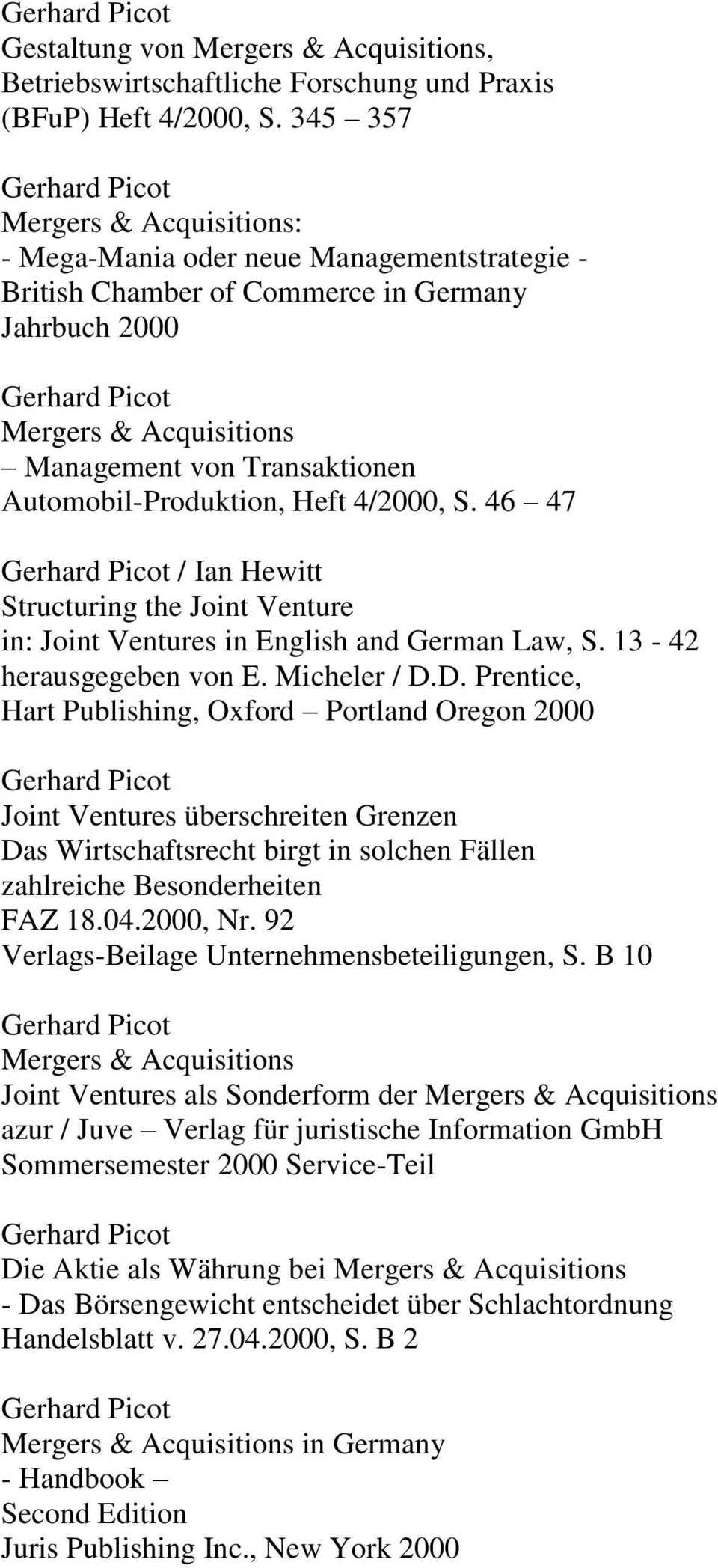 Automobil-Produktion, Heft 4/2000, S. 46 47 / Ian Hewitt Structuring the Joint Venture in: Joint Ventures in English and German Law, S. 13-42 herausgegeben von E. Micheler / D.