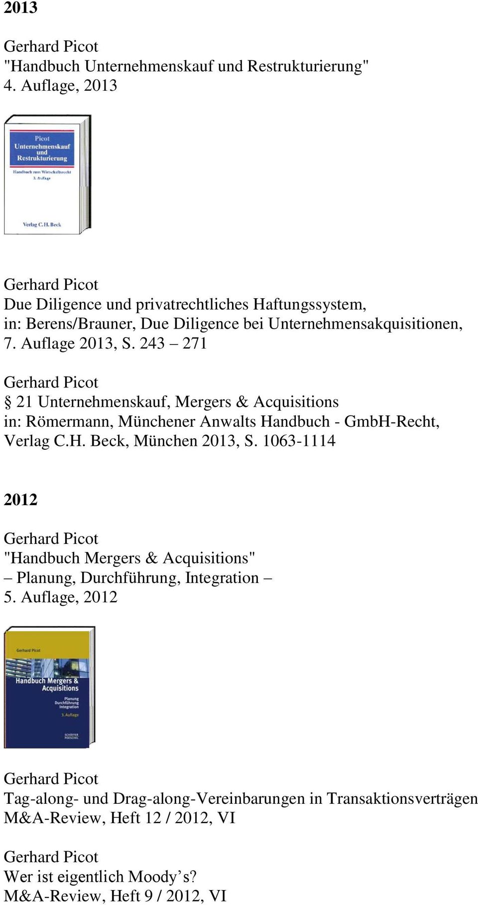 243 271 21 Unternehmenskauf, Mergers & Acquisitions in: Römermann, Münchener Anwalts Handbuch - GmbH-Recht, Verlag C.H. Beck, München 2013, S.