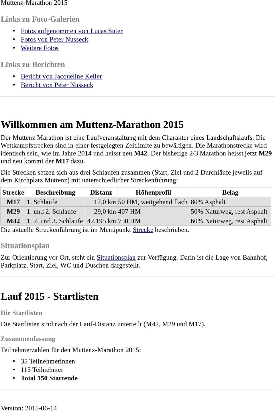 Die Marathonstrecke wird identisch sein, wie im Jahre 2014 und heisst neu M42. Der bisherige 2/3 Marathon heisst jetzt M29 und neu kommt der M17 dazu.