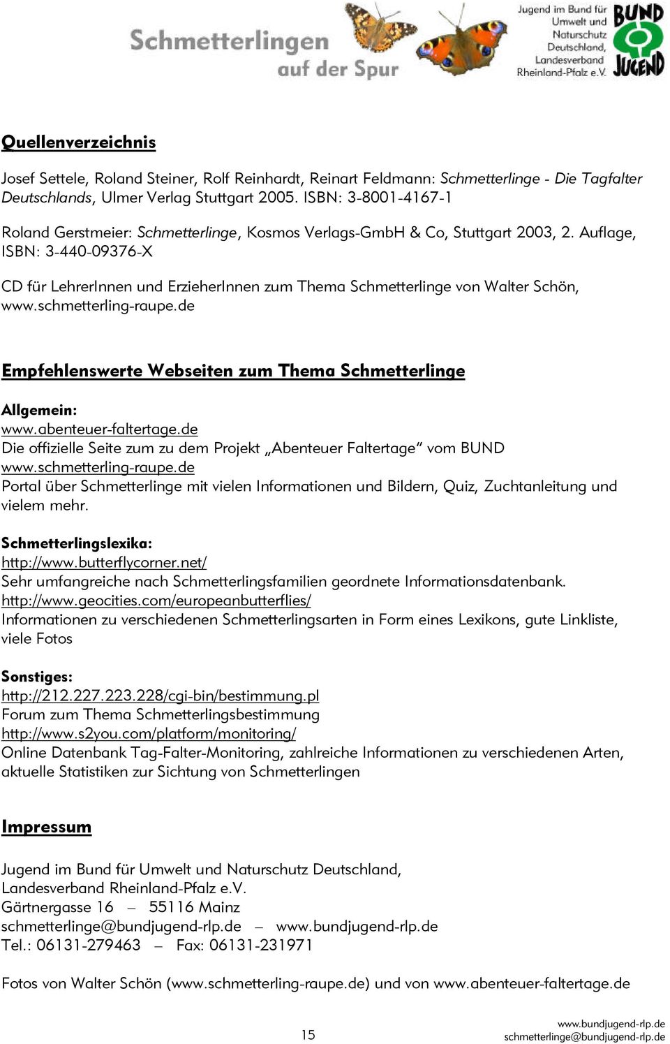 Auflage, ISBN: 3-440-09376-X CD für LehrerInnen und ErzieherInnen zum Thema Schmetterlinge von Walter Schön, www.schmetterling-raupe.