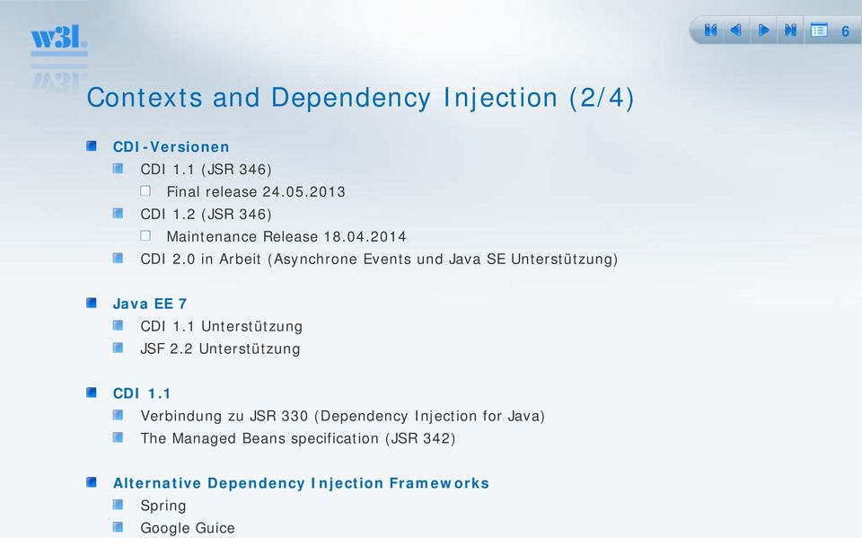 0 in Arbeit (Asynchrone Events und Java SE Unterstützung) Java EE 7 CDI 1.1 Unterstützung JSF 2.