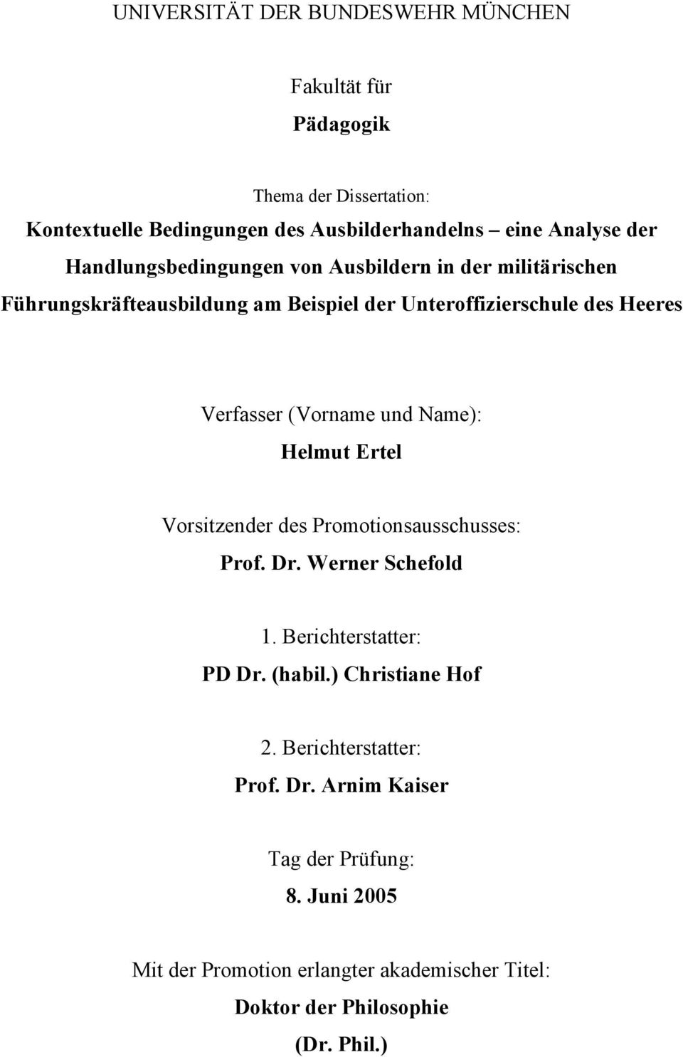 und Name): Helmut Ertel Vorsitzender des Promotionsausschusses: Prof. Dr. Werner Schefold 1. Berichterstatter: PD Dr. (habil.) Christiane Hof 2.